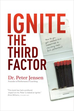 Ignite the Third Factor How Do You Get People Committed to Reaching Their Full Potential?  9780887627675 Front Cover