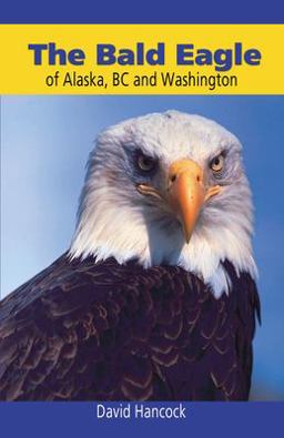 Bald Eagle of Alaska, BC and Washington Bald Eagle of Alaska, BC and Washington