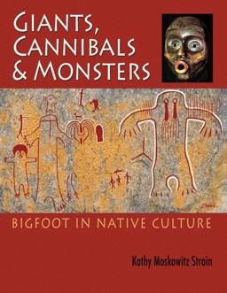 Giants, Cannibals and Monsters Bigfoot in Native Culture  9780888396501 Front Cover