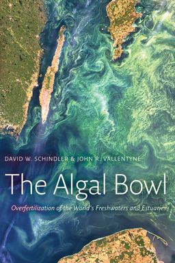 Algal Bowl Overfertilization of the World's Freshwaters and Estuaries  9780888644848 Front Cover