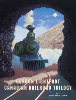 Canadian Railroad Trilogy Canadian Railroad Trilogy