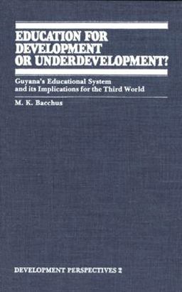 Education for Development or Underdevelopment? Guyana's Educational System and Its Implications for the Third World  9780889200852 Front Cover