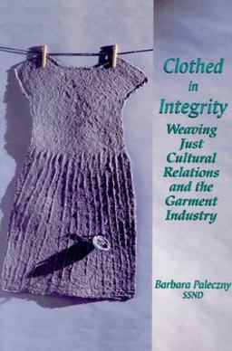 Clothed in Integrity Weaving Just Cultural Relations and the Garment Industry  9780889203402 Front Cover