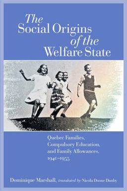 Social Origins of the Welfare State Quebec Families, Compulsory Education, and Family Allowances, 1940-1955  9780889204522 Front Cover