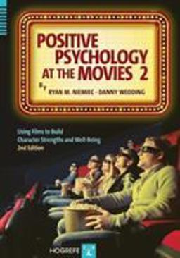Positive Psychology at the Movies Using Films to Build Character Strengths and Well-Being 2nd 9780889374430 Front Cover