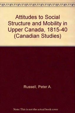 Attitudes to Social Structure and Mobility in Upper Canada 1815-1840