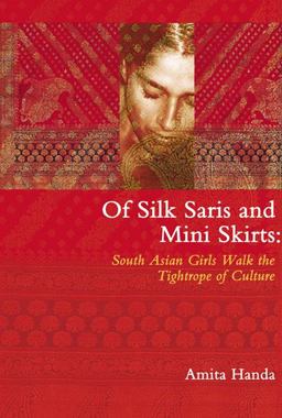 Of Silk Saris and Mini-Skirts South Asian Girls Walk the Tightrope of Culture  9780889614062 Front Cover
