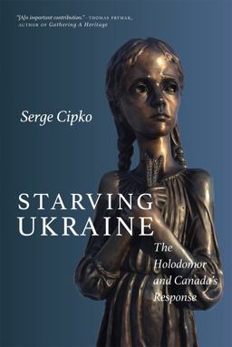 Starving Ukraine The Holodomor and Canada's Response  9780889775060 Front Cover