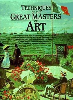Techniques of the Great Masters of Art 1st 9780890098790 Front Cover