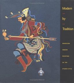 Modern by Tradition: American Indian Painting in the Studio Style