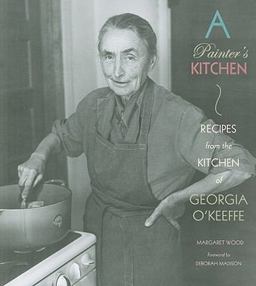 Painter's Kitchen Recipes from the Kitchen of Georgia O'Keeffe  9780890135600 Front Cover