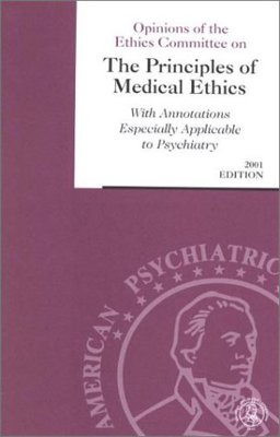 Opinions of the Ethics Committee on the Principles of Medical Ethics with Annotations Especially Apllicable to Psychiatry 2001