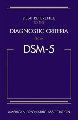 Desk Reference to the Diagnostic Criteria from DSM-5®