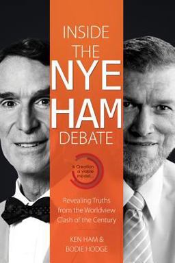 Inside the Nye Ham Debate Revealing Truths from the Worldview Clash of the Century  9780890518571 Front Cover