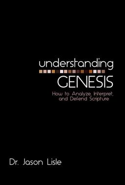 Understanding Genesis How to Analyze, Interpret, and Defend Scripture  9780890519004 Front Cover