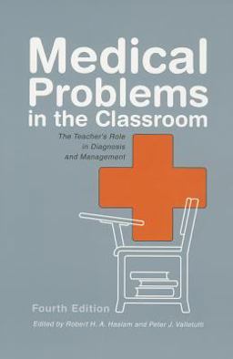 Medical Problems in the Classroom The Teacher's Role in Diagnosis and Management 4th 9780890799239 Front Cover