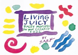 Living Juicy Daily Morsels for Your Creative Soul  9780890877036 Front Cover