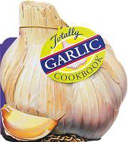 Totally Garlic Cookbook  9780890877258 Front Cover