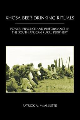 Xhosa Beer Drinking Rituals Power, Practice and Performance in the South African Rural Periphery  9780890890219 Front Cover