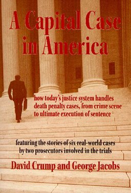 Capital Case in America How Today's Justice System Handles Death Penalty Cases, from Crime Scene to Ultimate Execution of Sentence  9780890897294 Front Cover