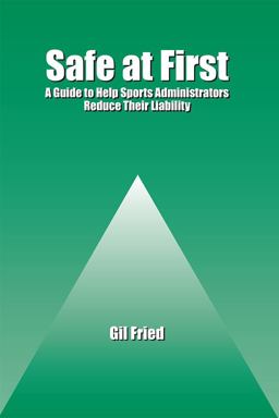 Safe at First A Guide to Help Sports Administrators Reduce Their Liability  9780890897614 Front Cover