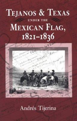 Tejanos and Texas under the Mexican Flag, 1821-1836  9780890966068 Front Cover