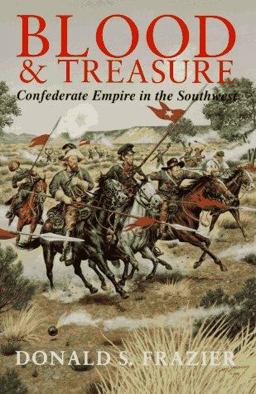 Blood &amp; Treasure Confederate Empire in the Southwest  9780890967324 Front Cover
