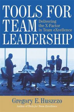 Tools for Team Leadership Delivering the X-Factor in Team Excellence  9780891063865 Front Cover