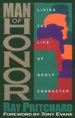 Man of Honor : Living the Life of Godly Character  9780891078999 Front Cover