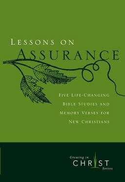 Lessons on Assurance Five Life-Changing Bible Studies and Memory Verses for New Christians  9780891091608 Front Cover
