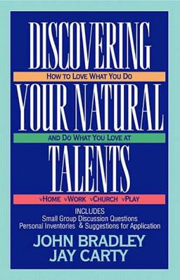 Discovering Your Natural Talents : How to Love What You Do and Do What You Love at Home, Work, Church, Play  9780891093954 Front Cover
