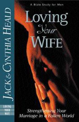 Loving Your Wife Strengthening Your Marriage in a Fallen World  9780891095750 Front Cover