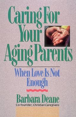 Caring for Your Aging Parents When Love Is Not Enough  9780891095781 Front Cover