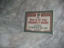 How to Be Your Daughter's Daddy 365 Ways to Show Her You Care 1993 9780891097273 Front Cover