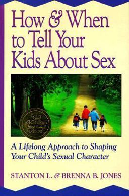 How and When to Tell Your Kids about Sex A Lifelong Approach to Shaping Your Child's Sexual Character  9780891097518 Front Cover