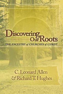 Discovering Our Roots Ancestry of the Churches of Christ  9780891120063 Front Cover
