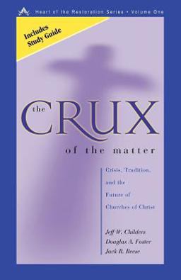Crux of the Matter : Crisis, Tradition, and the Future of Churches of Christ 1st 9780891120360 Front Cover