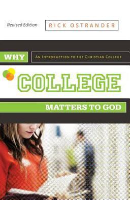 Why College Matters to God, Revised Edition An Introduction to the Christian College  9780891123231 Front Cover