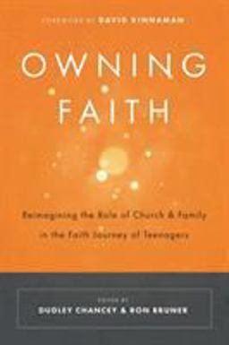 Owning Faith Reimagining the Role of Church and Family in the Faith Journey of Teenagers  9780891124764 Front Cover