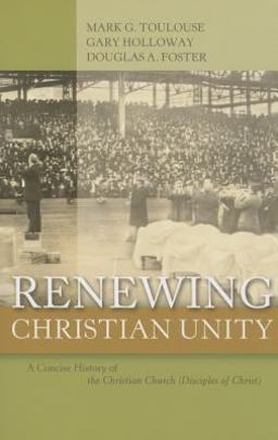 Renewing Christian Unity A Concise History of the Christian Church (Disciples of Christ)  9780891125433 Front Cover
