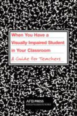 When You Have a Visually Impaired Student in Your Classroom A Guide for Teachers  9780891283935 Front Cover