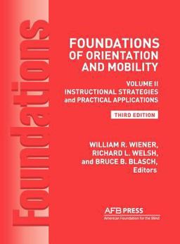 Foundations of Orientation and Mobility Volume 2, Instructional Strategies and Practical Applications  9780891284611 Front Cover