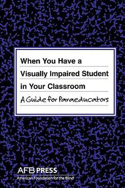 When You Have a Visually Impaired Student in Your Classroom A Guide for Paraeducators  9780891288947 Front Cover