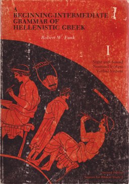 A Beginning-Intermediate Grammar of Hellenistic Greek A Beginning-Intermediate Grammar of Hellenistic Greek
