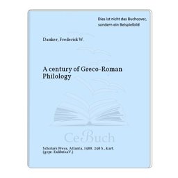A Century of Greco-Roman Philology