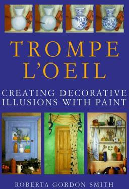 Trompe L'Oeil : Creating Decorative Illusions with Paint  9780891348887 Front Cover