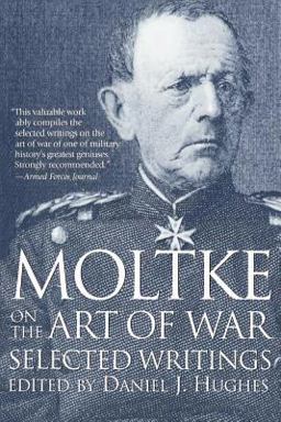 Moltke on the Art of War Selected Writings  9780891415756 Front Cover