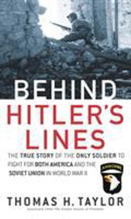 Behind Hitler's Lines The True Story of the Only Soldier to Fight for Both America and the Soviet Union in World War II  9780891418450 Front Cover