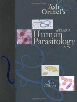 Ash and Orihel's Atlas of Human Parasitology 5th 9780891891673 Front Cover