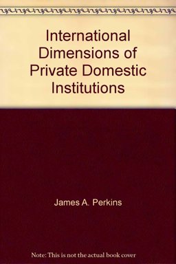 International Dimensions of Private Domestic Institutions